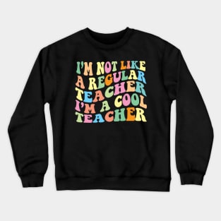 I’m not like a regular Teacher I’m a cool Teacher Crewneck Sweatshirt